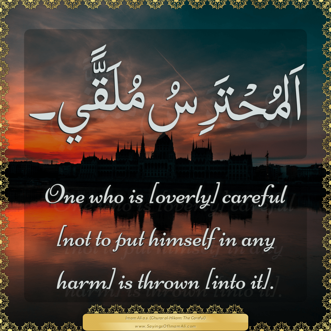 One who is [overly] careful [not to put himself in any harm] is thrown...